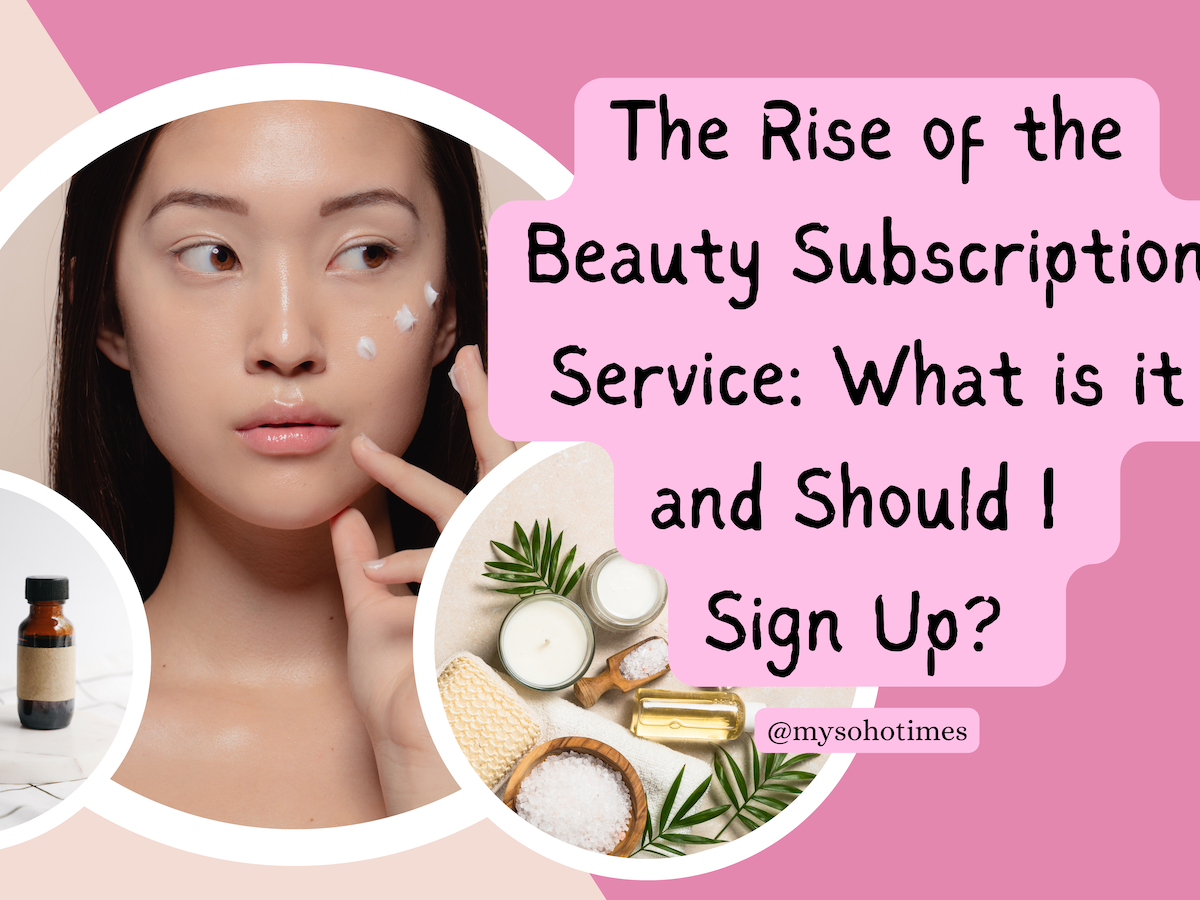 The Rise of the Beauty Subscription Service: What is it and Should I Sign Up? | My Soho Times